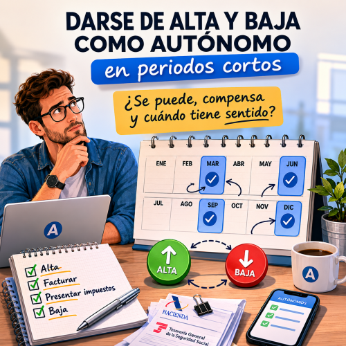 Guía 2026 sobre darse de alta y baja como autónomo en periodos cortos: cuándo se puede, cuándo compensa, riesgos, plazos y obligaciones fiscales.